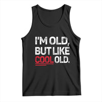 Funny I Am Old But Like Cool Old Tank Top Old People Sarcastic Jokes - Wonder Print Shop