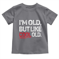 Funny I Am Old But Like Cool Old Toddler T Shirt Old People Sarcastic Jokes - Wonder Print Shop