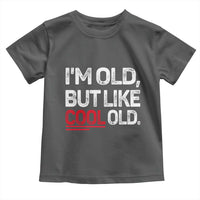 Funny I Am Old But Like Cool Old Toddler T Shirt Old People Sarcastic Jokes - Wonder Print Shop