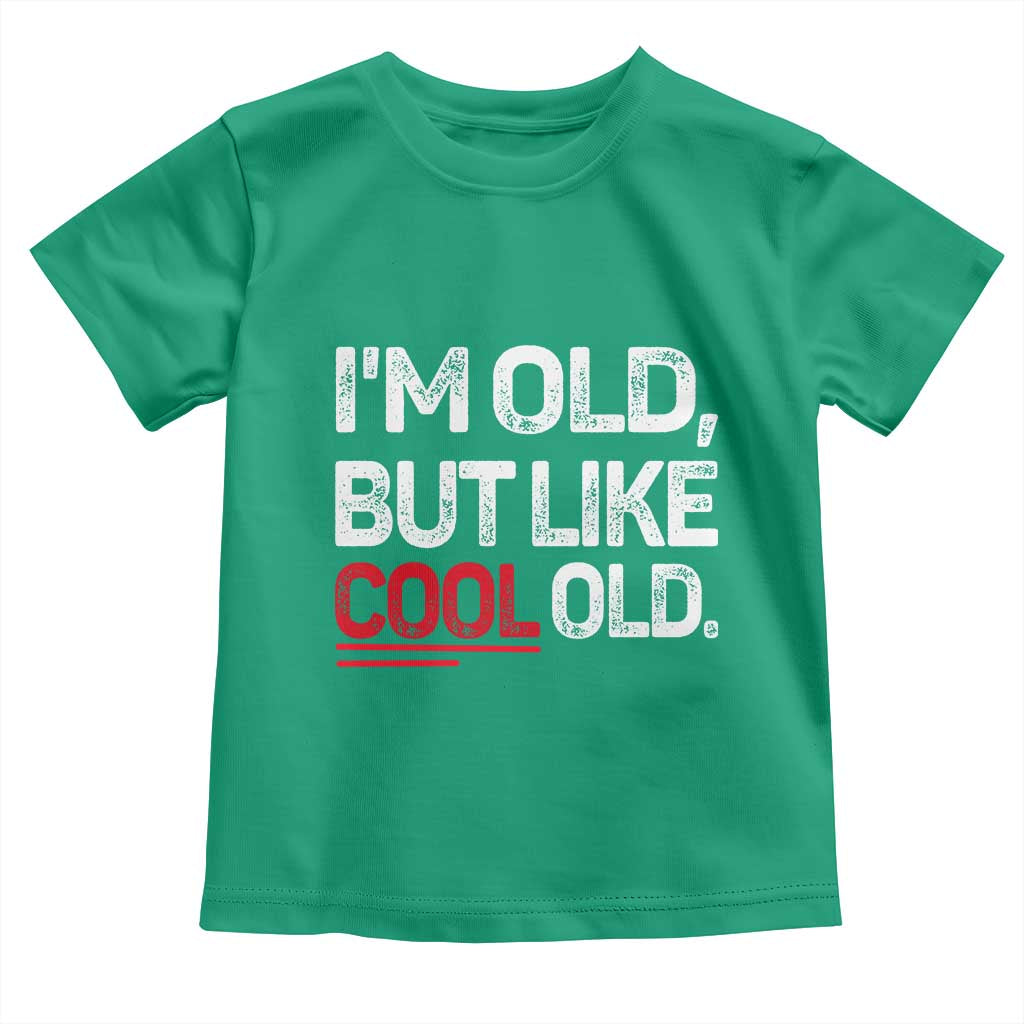Funny I Am Old But Like Cool Old Toddler T Shirt Old People Sarcastic Jokes - Wonder Print Shop