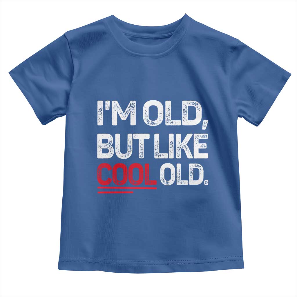 Funny I Am Old But Like Cool Old Toddler T Shirt Old People Sarcastic Jokes - Wonder Print Shop