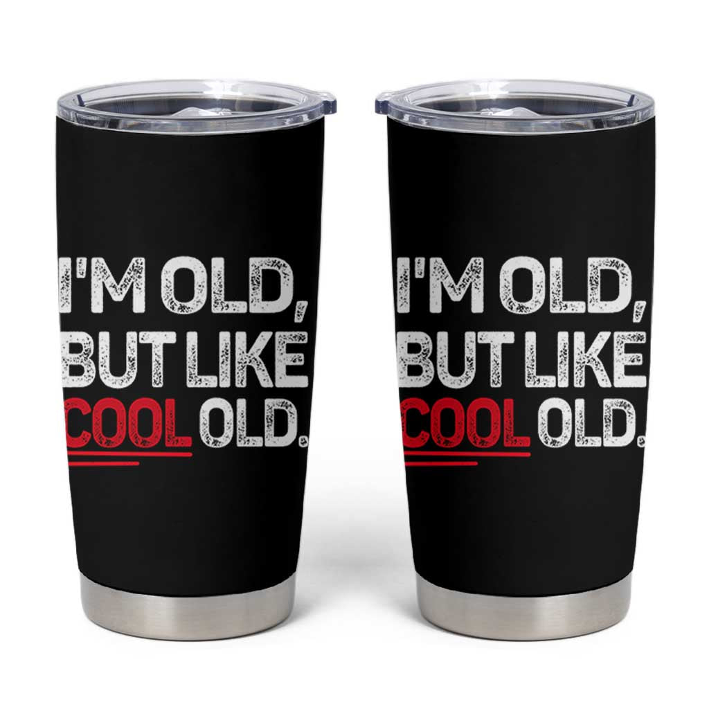 Funny I Am Old But Like Cool Old Tumbler Cup Old People Sarcastic Jokes - Wonder Print Shop