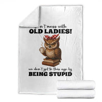 Dont Mess With Old Ladies We Dont Get To This Age By Being Stupid Throw Blanket Cute Owl - Wonder Print Shop
