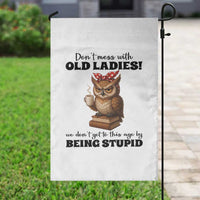 Dont Mess With Old Ladies We Dont Get To This Age By Being Stupid Garden Flag Cute Owl - Wonder Print Shop
