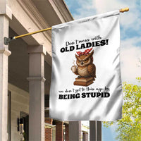 Dont Mess With Old Ladies We Dont Get To This Age By Being Stupid Garden Flag Cute Owl - Wonder Print Shop