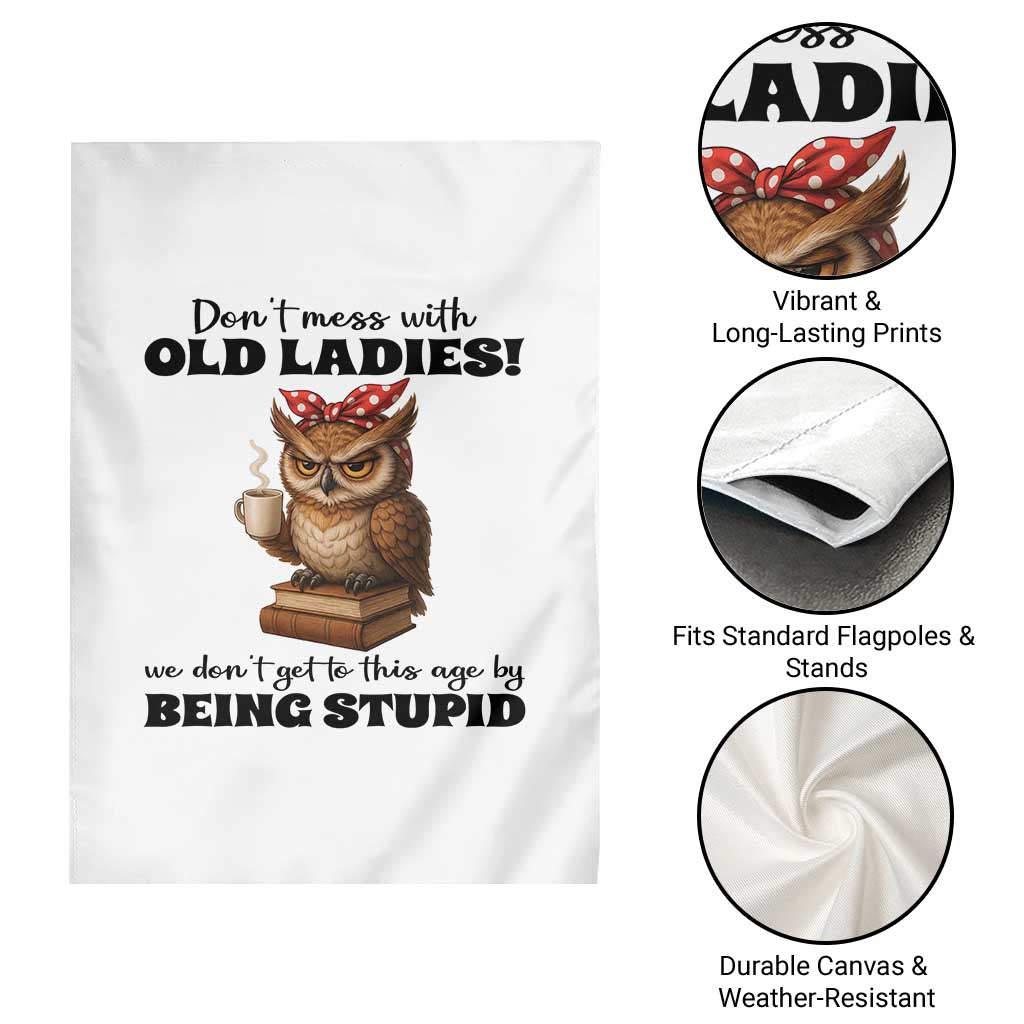 Dont Mess With Old Ladies We Dont Get To This Age By Being Stupid Garden Flag Cute Owl - Wonder Print Shop