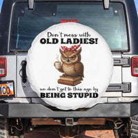 Dont Mess With Old Ladies We Dont Get To This Age By Being Stupid Spare Tire Cover Cute Owl - Wonder Print Shop