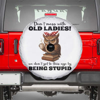 Dont Mess With Old Ladies We Dont Get To This Age By Being Stupid Spare Tire Cover Cute Owl - Wonder Print Shop