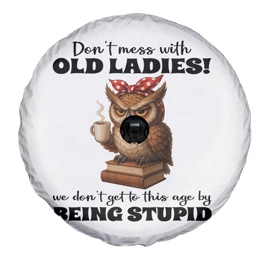 Dont Mess With Old Ladies We Dont Get To This Age By Being Stupid Spare Tire Cover Cute Owl - Wonder Print Shop