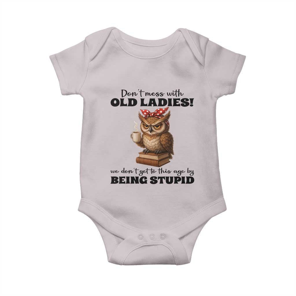Dont Mess With Old Ladies We Dont Get To This Age By Being Stupid Baby Onesie Cute Owl - Wonder Print Shop