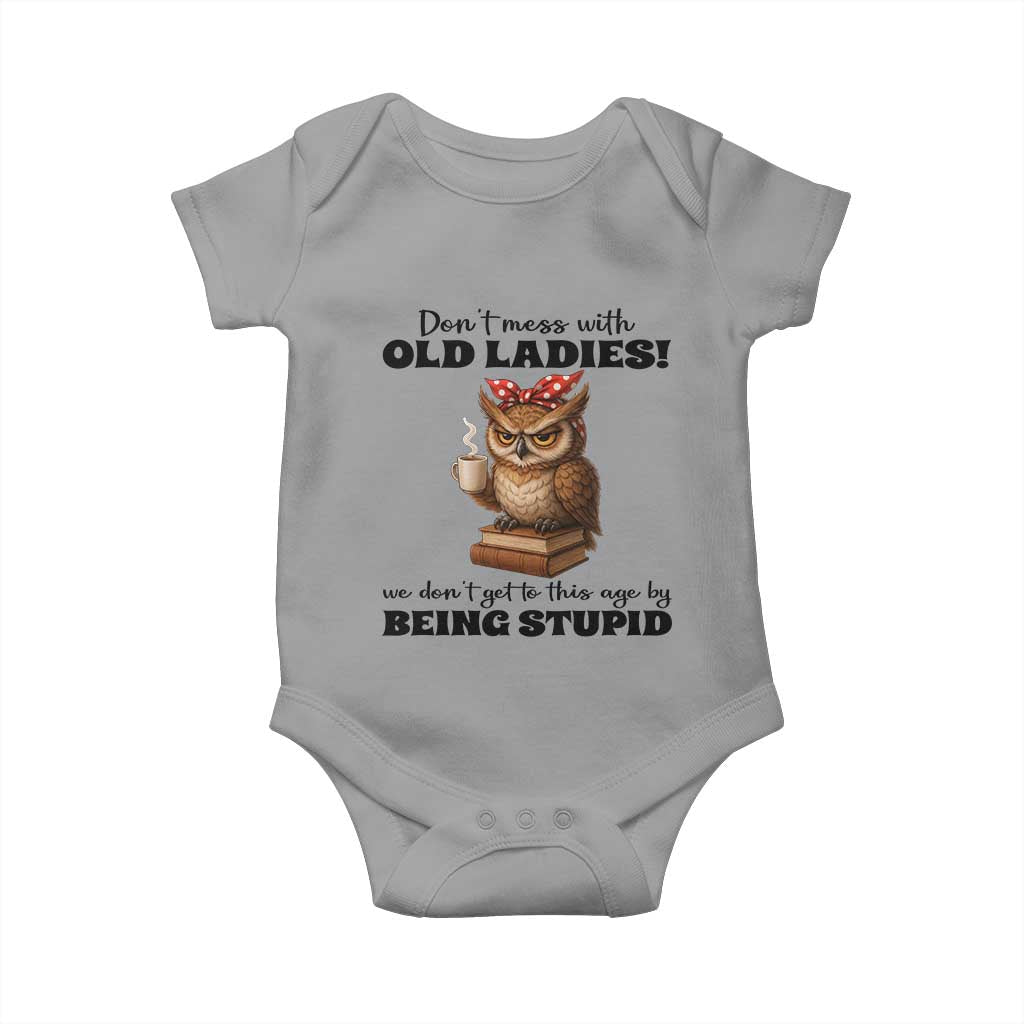 Dont Mess With Old Ladies We Dont Get To This Age By Being Stupid Baby Onesie Cute Owl - Wonder Print Shop