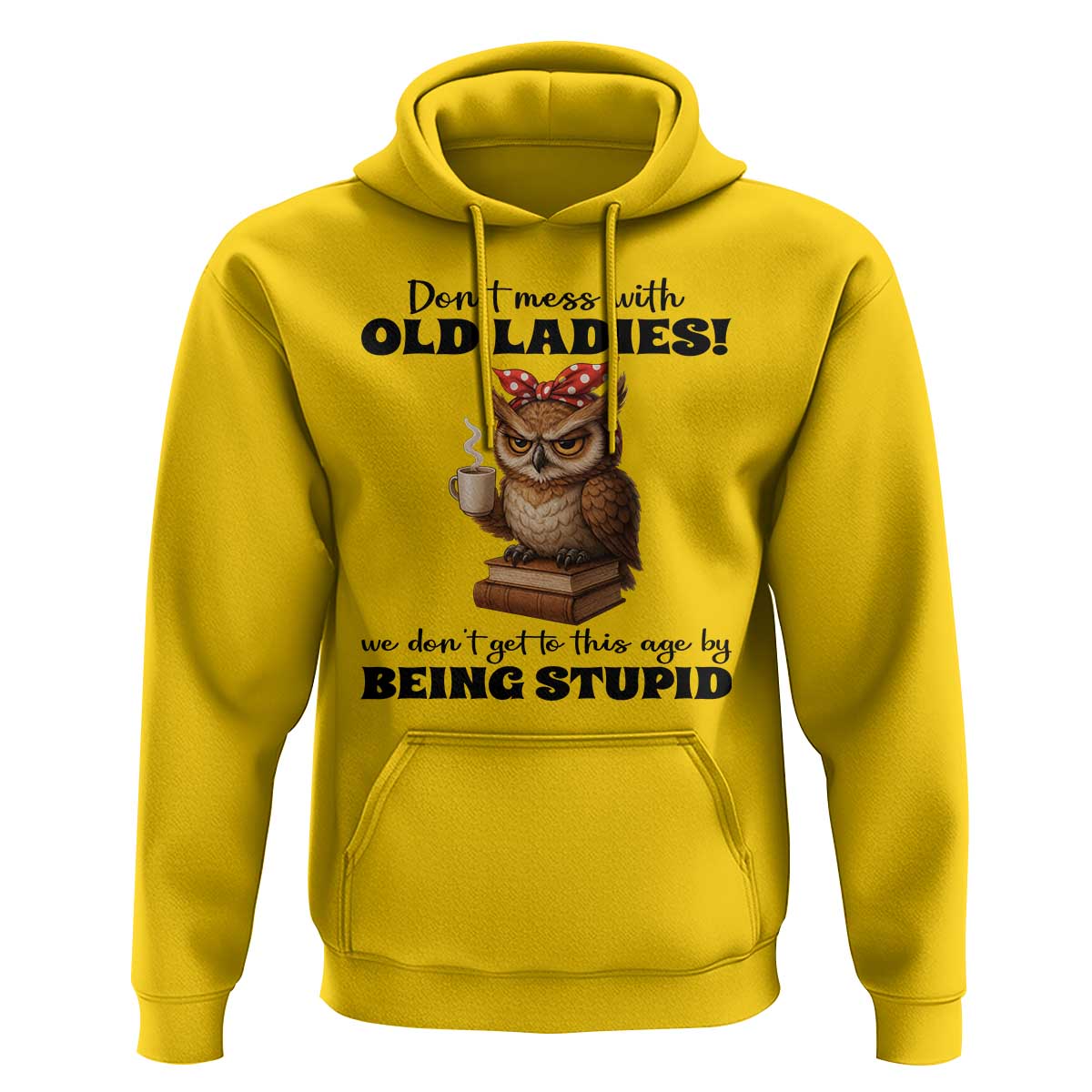 Dont Mess With Old Ladies We Dont Get To This Age By Being Stupid Hoodie Cute Owl - Wonder Print Shop