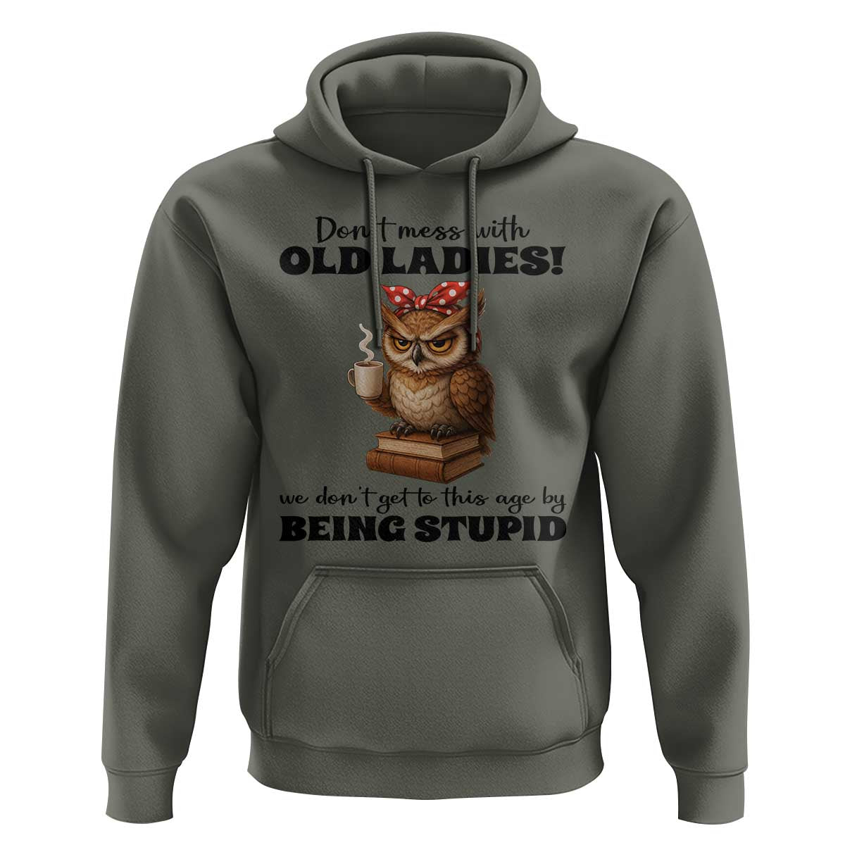 Dont Mess With Old Ladies We Dont Get To This Age By Being Stupid Hoodie Cute Owl - Wonder Print Shop