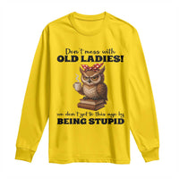 Dont Mess With Old Ladies We Dont Get To This Age By Being Stupid Long Sleeve Shirt Cute Owl - Wonder Print Shop