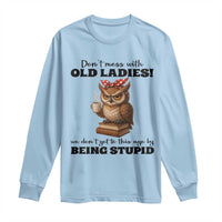 Dont Mess With Old Ladies We Dont Get To This Age By Being Stupid Long Sleeve Shirt Cute Owl - Wonder Print Shop