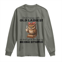 Dont Mess With Old Ladies We Dont Get To This Age By Being Stupid Long Sleeve Shirt Cute Owl - Wonder Print Shop