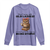 Dont Mess With Old Ladies We Dont Get To This Age By Being Stupid Long Sleeve Shirt Cute Owl - Wonder Print Shop