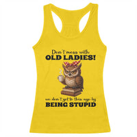 Dont Mess With Old Ladies We Dont Get To This Age By Being Stupid Racerback Tank Top Cute Owl - Wonder Print Shop