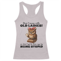 Dont Mess With Old Ladies We Dont Get To This Age By Being Stupid Racerback Tank Top Cute Owl - Wonder Print Shop