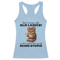 Dont Mess With Old Ladies We Dont Get To This Age By Being Stupid Racerback Tank Top Cute Owl - Wonder Print Shop