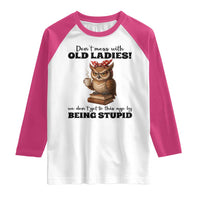 Dont Mess With Old Ladies We Dont Get To This Age By Being Stupid Raglan Shirt Cute Owl - Wonder Print Shop