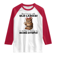 Dont Mess With Old Ladies We Dont Get To This Age By Being Stupid Raglan Shirt Cute Owl - Wonder Print Shop