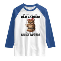 Dont Mess With Old Ladies We Dont Get To This Age By Being Stupid Raglan Shirt Cute Owl - Wonder Print Shop