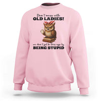 Dont Mess With Old Ladies We Dont Get To This Age By Being Stupid Sweatshirt Cute Owl - Wonder Print Shop