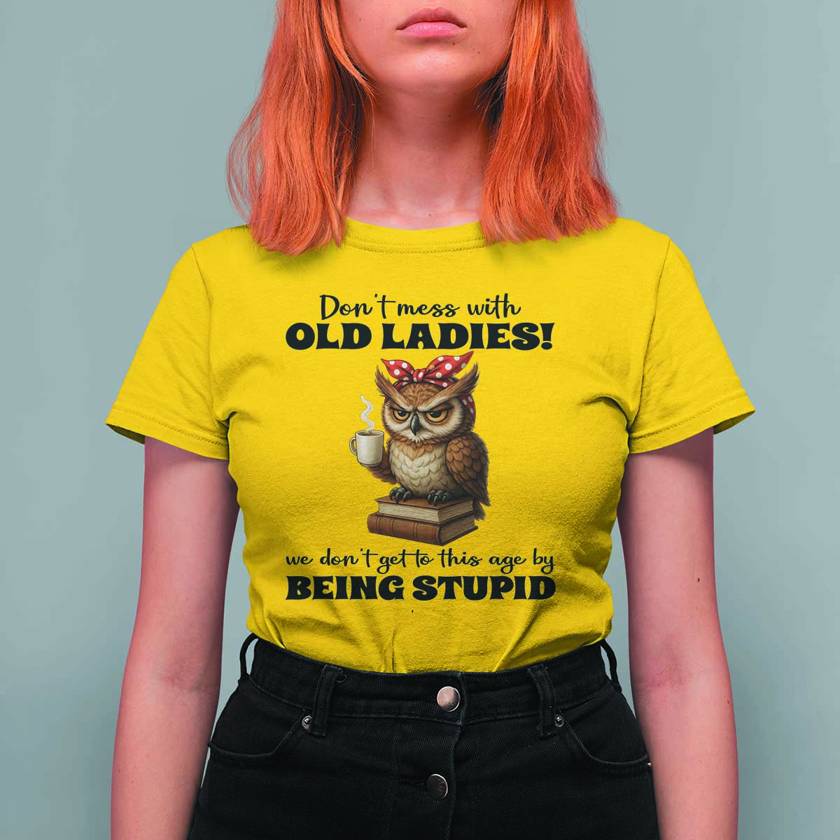 Dont Mess With Old Ladies We Dont Get To This Age By Being Stupid T Shirt For Women Cute Owl - Wonder Print Shop