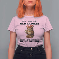 Dont Mess With Old Ladies We Dont Get To This Age By Being Stupid T Shirt For Women Cute Owl - Wonder Print Shop