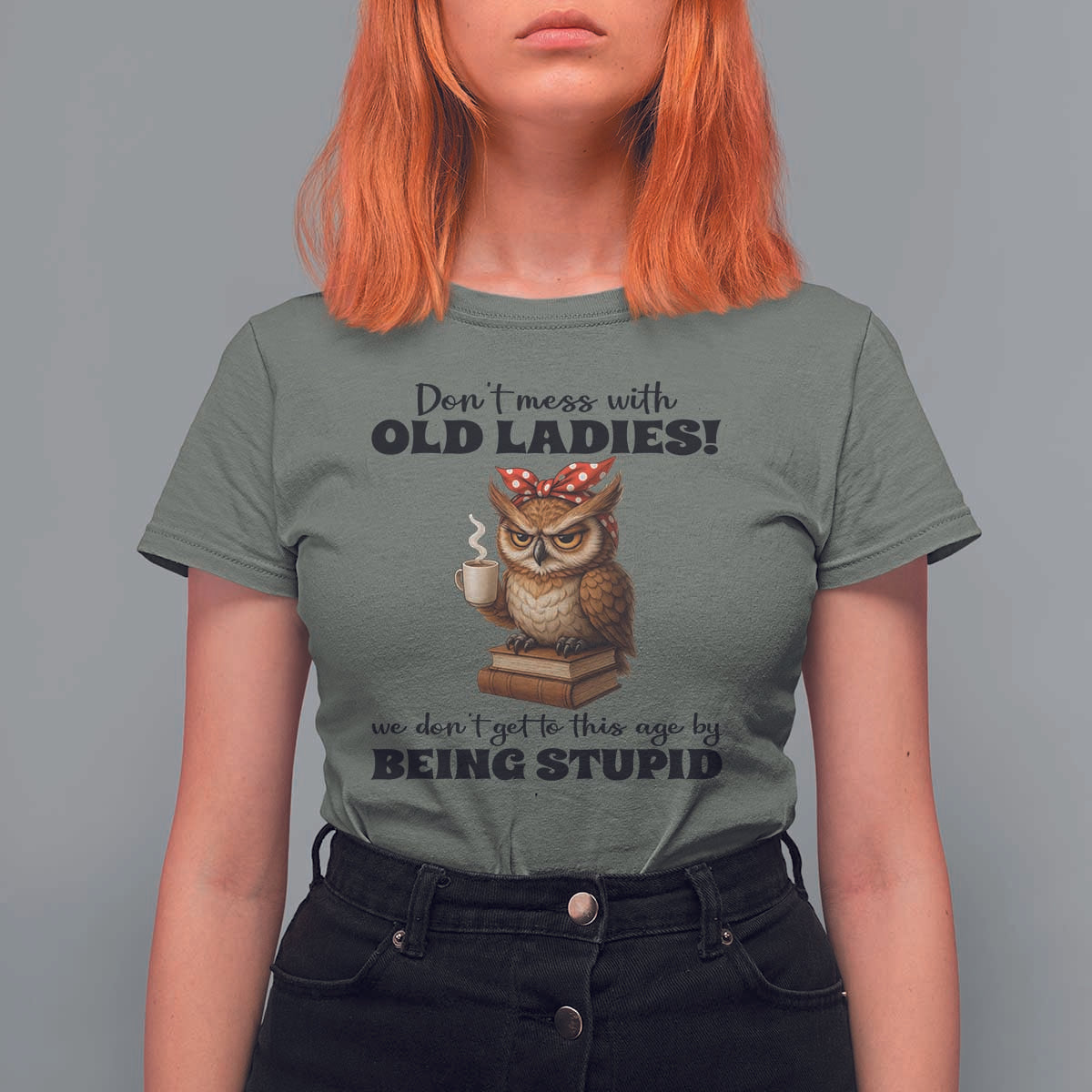 Dont Mess With Old Ladies We Dont Get To This Age By Being Stupid T Shirt For Women Cute Owl - Wonder Print Shop