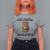Dont Mess With Old Ladies We Dont Get To This Age By Being Stupid T Shirt For Women Cute Owl - Wonder Print Shop