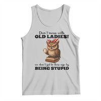 Dont Mess With Old Ladies We Dont Get To This Age By Being Stupid Tank Top Cute Owl - Wonder Print Shop