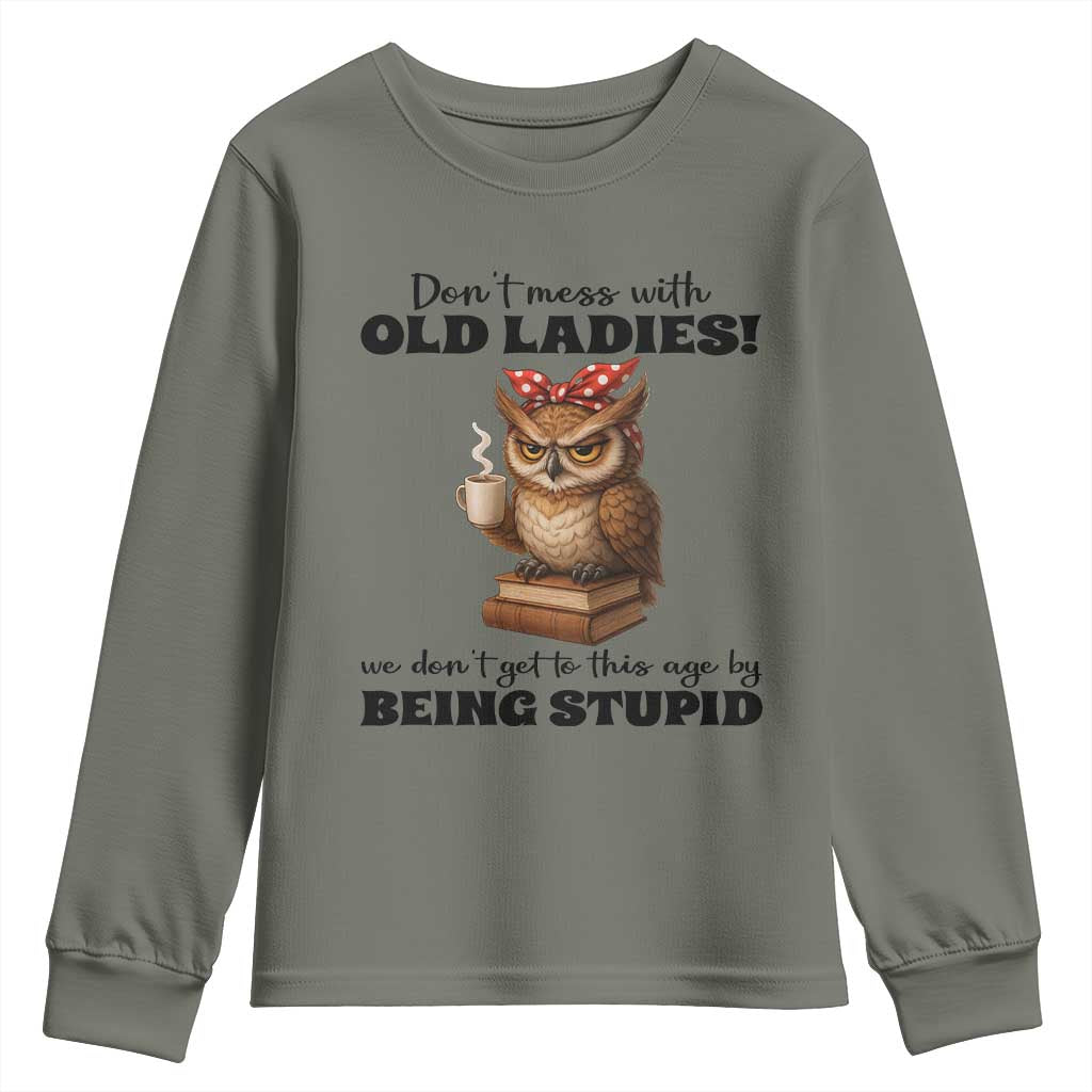 Dont Mess With Old Ladies We Dont Get To This Age By Being Stupid Youth Sweatshirt Cute Owl - Wonder Print Shop
