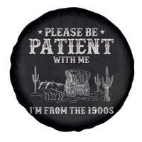 Funny Please Be Patient With Me I'm From The 1900s Spare Tire Cover Western Chuck Wagon - Wonder Print Shop