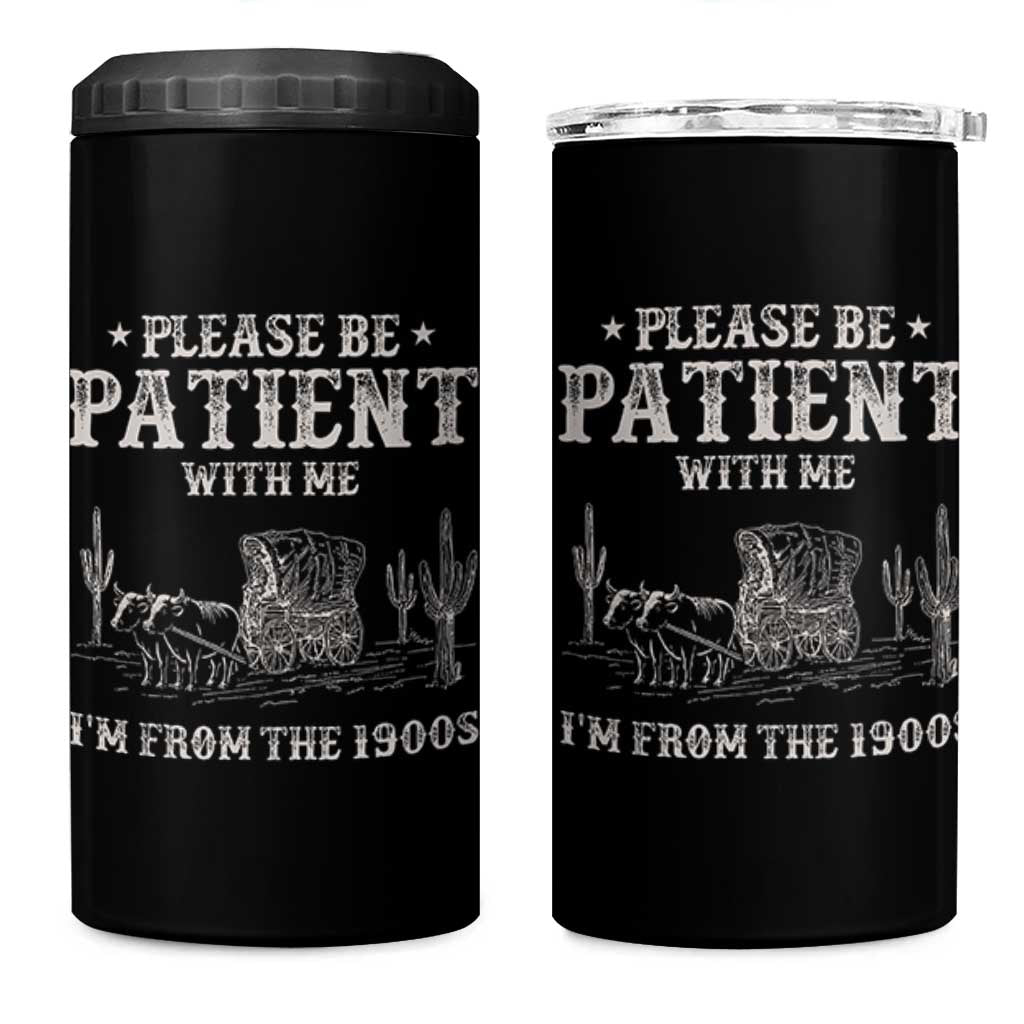 Funny Please Be Patient With Me I'm From The 1900s 4 in 1 Can Cooler Tumbler Western Chuck Wagon - Wonder Print Shop