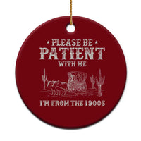 Funny Please Be Patient With Me I'm From The 1900s Ceramic Ornament Western Chuck Wagon - Wonder Print Shop