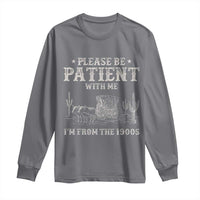 Funny Please Be Patient With Me I'm From The 1900s Long Sleeve Shirt Western Chuck Wagon - Wonder Print Shop