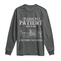 Funny Please Be Patient With Me I'm From The 1900s Long Sleeve Shirt Western Chuck Wagon - Wonder Print Shop
