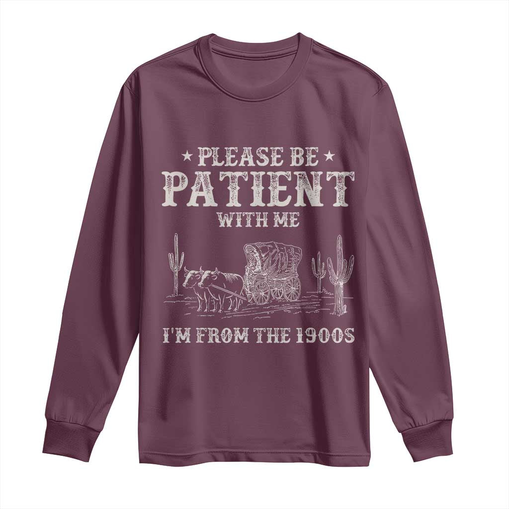 Funny Please Be Patient With Me I'm From The 1900s Long Sleeve Shirt Western Chuck Wagon - Wonder Print Shop