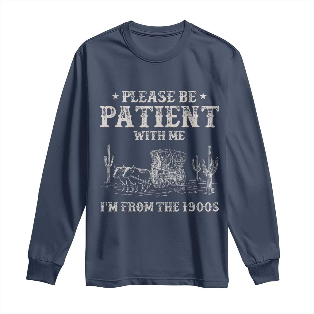 Funny Please Be Patient With Me I'm From The 1900s Long Sleeve Shirt Western Chuck Wagon - Wonder Print Shop