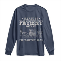 Funny Please Be Patient With Me I'm From The 1900s Long Sleeve Shirt Western Chuck Wagon - Wonder Print Shop