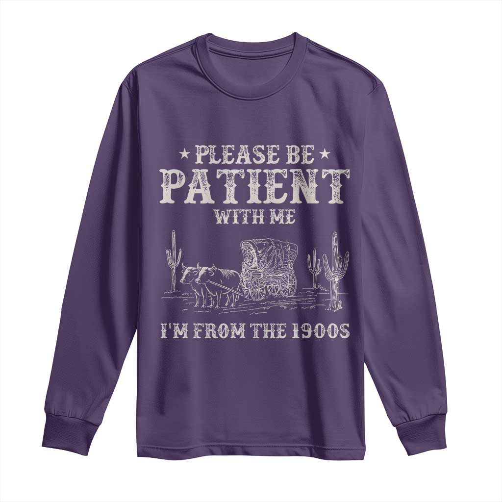 Funny Please Be Patient With Me I'm From The 1900s Long Sleeve Shirt Western Chuck Wagon - Wonder Print Shop