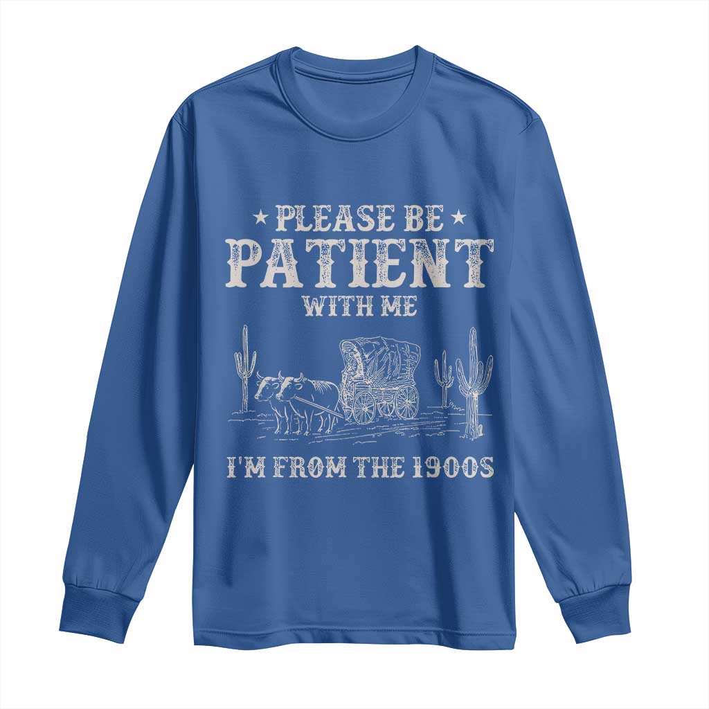 Funny Please Be Patient With Me I'm From The 1900s Long Sleeve Shirt Western Chuck Wagon - Wonder Print Shop