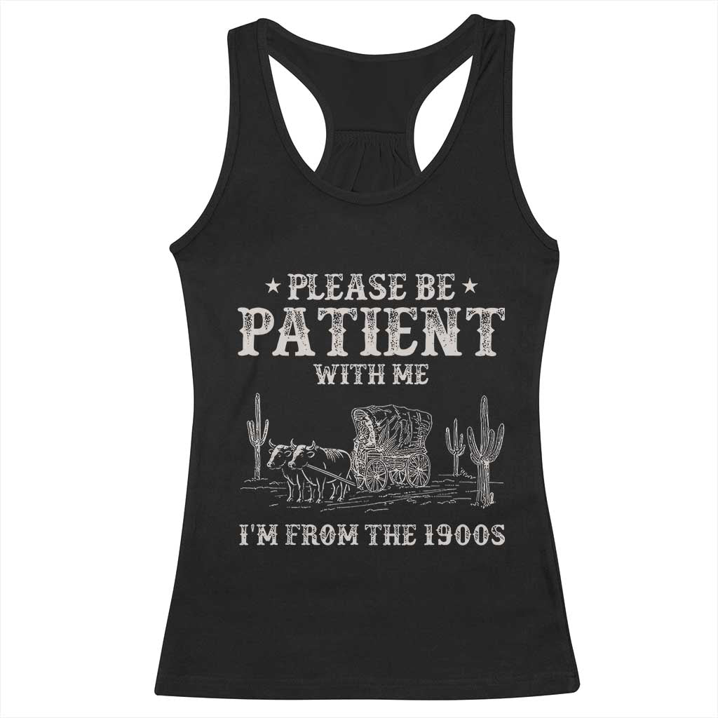 Funny Please Be Patient With Me I'm From The 1900s Racerback Tank Top Western Chuck Wagon - Wonder Print Shop