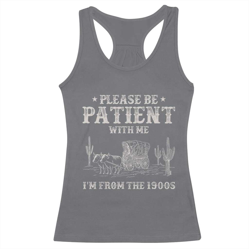 Funny Please Be Patient With Me I'm From The 1900s Racerback Tank Top Western Chuck Wagon - Wonder Print Shop