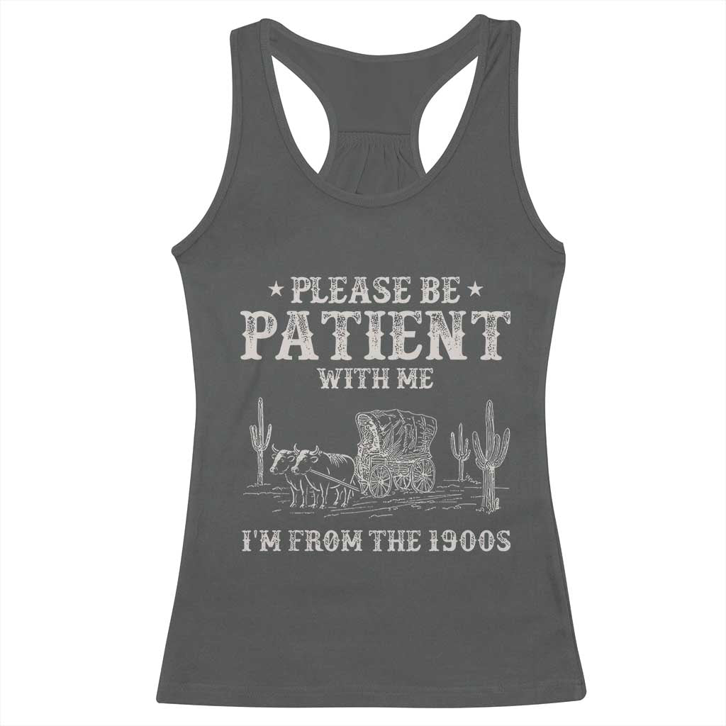 Funny Please Be Patient With Me I'm From The 1900s Racerback Tank Top Western Chuck Wagon - Wonder Print Shop