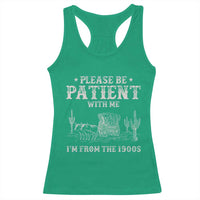 Funny Please Be Patient With Me I'm From The 1900s Racerback Tank Top Western Chuck Wagon - Wonder Print Shop