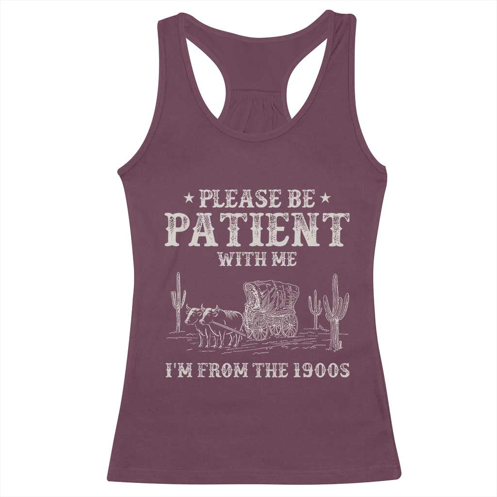 Funny Please Be Patient With Me I'm From The 1900s Racerback Tank Top Western Chuck Wagon - Wonder Print Shop