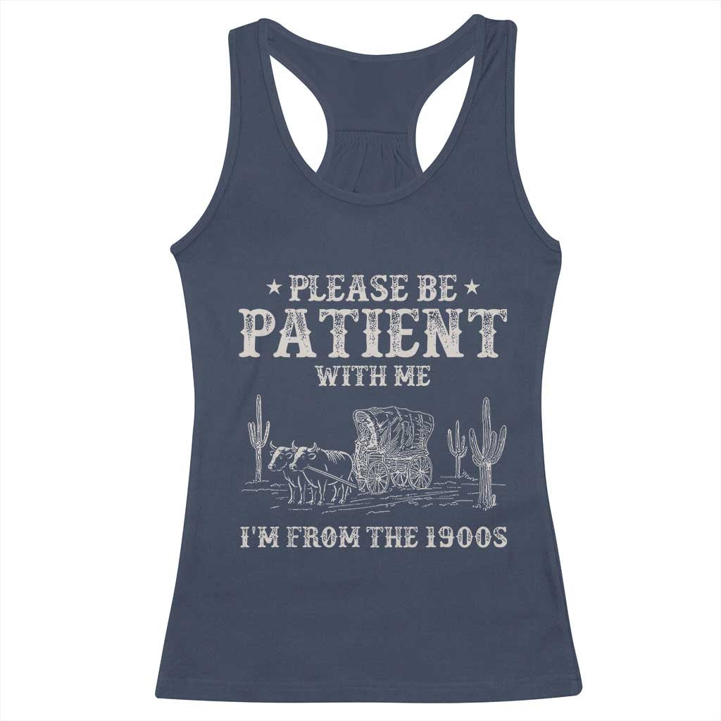 Funny Please Be Patient With Me I'm From The 1900s Racerback Tank Top Western Chuck Wagon - Wonder Print Shop